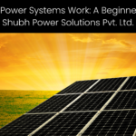 How Solar Power Systems Work: A Beginner’s Guide